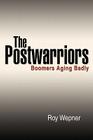 The Postwarriors: Boomers Aging Badly Cover Image