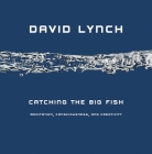 Catching the Big Fish: Meditation, Consciousness, and Creativity By David Lynch Cover Image