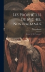 Les Prophéties De Michel Nostradamus: Divisées En Dix Centuries... Cover Image