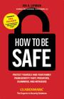 How to Be Safe: Protect Yourself and Your Family from Identity Theft, Predators, Scammers and Intruders By Ira A. Lipman, Paul Tagliabue (Foreword by) Cover Image