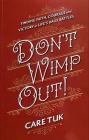 Don't Wimp Out!: Finding Faith, Courage and Victory in Life's Daily Battles By Care Tuk Cover Image