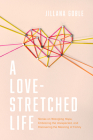 A Love-Stretched Life: Stories on Wrangling Hope, Embracing the Unexpected, and Discovering the Meaning of Family By Jillana Goble Cover Image