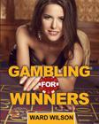Gambling for Winners: Your Hard-Headed, No B.S. Guide to Gaming Opportunities with a Long-Term, Mathematical, Positive Expectation By Ward Wilson Cover Image