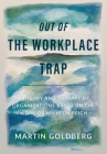 Out of The Workplace Trap: A Theory and Therapy of Organizations Based on the Work of Wilhelm Reich Cover Image