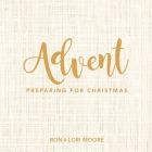 Advent: Preparing for Christmas By Ron Moore, Lori Moore Cover Image