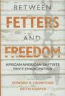 Between Fetters & Freedom (James N. Griffith Endowed Series in Baptist Studies) Cover Image