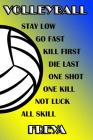 Volleyball Stay Low Go Fast Kill First Die Last One Shot One Kill Not Luck All Skill Freya: College Ruled Composition Book Blue and Yellow School Colo Cover Image