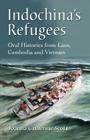 Indochina's Refugees: Oral Histories from Laos, Cambodia and Vietnam By Joanna Catherine Scott Cover Image