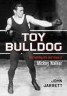 Toy Bulldog: The Fighting Life and Times of Mickey Walker Cover Image