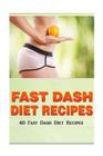 Fast Dash Diet Recipes: 40 Fast Dash Diet Recipes! By Kevin L. Kerr Cover Image