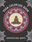 Yoga Coloring Book Inspirational Quotes: Intricate Mandalas of Yoga Poses Detailed Designs For Adults, Young Adults and Teens Large Print For Stress R By Ellie B Cover Image