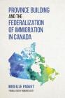 Province Building and the Federalization of Immigration in Canada By Mireille Paquet Cover Image