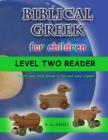 Biblical Greek for Children Level Two Reader: Teach your child Greek in fun and easy rhyme! Cover Image