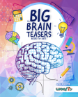 The Big Brain Teasers Book for Kids: Logic Puzzles, Hidden Pictures, Math Games, and More Brain Teasers for Kids (Find Hidden Pictures, Math Brain Tea Cover Image
