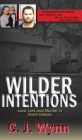 Wilder Intentions: Love, Lies and Murder in North Dakota By C. J. Wynn Cover Image