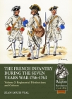 French Infantry During the Seven Years' War 1756-1763 Volume 2: Regimental Distinctions and Colours (From Reason to Revolution) Cover Image