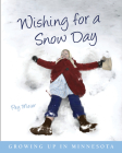 Wishing for a Snow Day: Growing Up in Minnesota By Peg Meier Cover Image