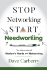 Stop Networking, Start Needworking: The Intersection of Maslow's Needs and Networking By Dave Carberry Cover Image