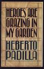 Heroes Are Grazing In my Garden: A Novel By Heberto Padilla Cover Image