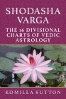 Shodasha Varga: The 16 Divisional Charts of Vedic Astrology Cover Image