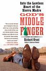 God's Middle Finger: Into the Lawless Heart of the Sierra Madre By Richard Grant Cover Image