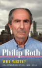 Philip Roth: Why Write?  (LOA #300): Collected Nonfiction 1960-2014 (Library of America Philip Roth Edition #10) By Philip Roth Cover Image