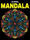 50 Spiral Mandalas: Stress Relieving Mandala Designs for Adults Relaxation By Coloring Zone Cover Image