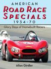 American Road Race Specials, 1934-70: Glory Days of Homebuilt Racers Cover Image