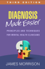 Diagnosis Made Easier: Principles and Techniques for Mental Health Clinicians By James Morrison, MD Cover Image