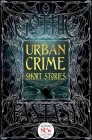 Urban Crime Short Stories (Gothic Fantasy) By Christopher Semtner (Foreword by), T.J. Berg (Contributions by), Judi Calhoun (Contributions by), Ramsey Campbell (Contributions by), Meg Elison (Contributions by), Rich Larson (Contributions by), C.L. McDaniel (Contributions by), Dan Micklethwaite (Contributions by), Trixie Nisbet (Contributions by), Thana Niveau (Contributions by), Josh Pachter (Contributions by), Michael Penncavage (Contributions by), Jennifer Quail (Contributions by), Alexandra Renwick (Contributions by), K.W. Roberts (Contributions by), Leo X. Robertson (Contributions by), David Tallerman (Contributions by), Salinda Tyson (Contributions by), Rachel Watts (Contributions by), Chris Wheatley (Contributions by) Cover Image