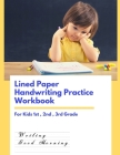 Lined Paper Handwriting Practice Workbook For Kids 1st, 2nd, 3rd Grade: 100 Blank Writing Pages Handwriting Book - Preschool Writing Workbook With Sig Cover Image