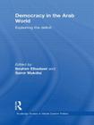 Democracy in the Arab World: Explaining the Deficit (Routledge Studies in Middle Eastern Politics) Cover Image
