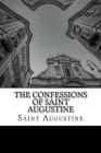 The Confessions of Saint Augustine By E. B. Pusey (Translator), Saint Augustine Cover Image