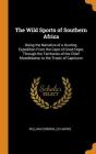 The Wild Sports of Southern Africa: Being the Narrative of a Hunting Expedition from the Cape of Good Hope, Through the Territories of the Chief Mosel By William Cornwallis Harris Cover Image
