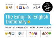 The Emoji-To-English Dictionary: Your Text-Message Translation Guide By Adams Media Cover Image