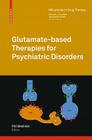 Glutamate-Based Therapies for Psychiatric Disorders (Milestones in Drug Therapy) By Phil Skolnick (Editor) Cover Image