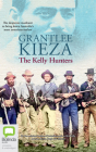 The Kelly Hunters By Grantlee Kieza, Tamblyn Lord (Read by) Cover Image