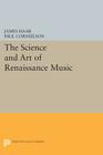 The Science and Art of Renaissance Music (Princeton Legacy Library #380) By James Haar, Paul Corneilson (Editor) Cover Image