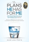 The Plans He Has For Me: A 12-Week Daily Devotional for Freedom from Alcohol By Rose Ann Forte Cover Image