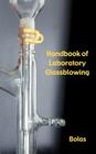 A Handbook of Laboratory Glassblowing (Concise Edition) By Bernard D. Bolas Cover Image