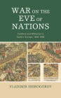 War on the Eve of Nations: Conflicts and Militaries in Eastern Europe, 1450-1500 By Vladimir Shirogorov Cover Image
