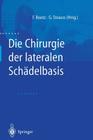 Die Chirurgie Der Lateralen Schädelbasis By Friedrich Bootz (Editor), Gero Strauss (Editor) Cover Image