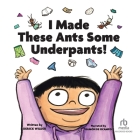 I Made These Ants Some Underpants By Derick Wilder, K-Fai Steele (Illustrator), Ramón de Ocampo (Read by) Cover Image