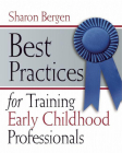 Best Practices for Training Early Childhood Professionals By Sharon Bergen Cover Image