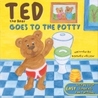 Ted the Bear Goes to the Potty: A Potty Training Book For Toddlers Step by Step Rhyming Instructions Including Beautiful Hand Drawn Illustrations By Romney Nelson Cover Image