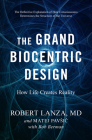 The Grand Biocentric Design: How Life Creates Reality By Robert Lanza, Matej Pavsic, Bob Berman Cover Image