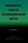Absolutism and Its Consequentialist Critics By Joram Graf Haber Cover Image