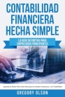 Contabilidad Financiera Hecha Simple: La guía definitiva para empresarios principiantes. Aprende en modo fácil cómo funcionan los estados financieros Cover Image