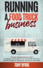 Running a Food Truck Business: A Complete Guide for Beginners About How to Start a Successful Food Truck Business, Use the Best Management Techniques Cover Image