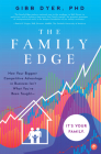 The Family Edge: How Your Biggest Competitive Advantage in Business Isn't What You've Been Taught . . . It's Your Family By Gibb Dyer Cover Image